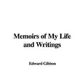 Cover Art for 9781414251868, Memoirs of My Life and Writings by Edward Gibbon