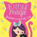 Cover Art for 9781681196091, Kitty's Magic 2: Shadow the Lonely Cat by Ella Moonheart
