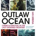 Cover Art for 9781529111392, The Outlaw Ocean: Crime and Survival in the Last Untamed Frontier by Ian Urbina