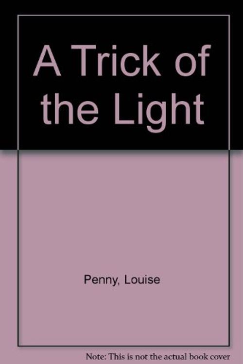 Cover Art for 9781445859484, A Trick of the Light by Louise Penny