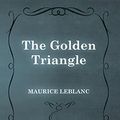 Cover Art for B01175LLA4, The Golden Triangle by Maurice Leblanc