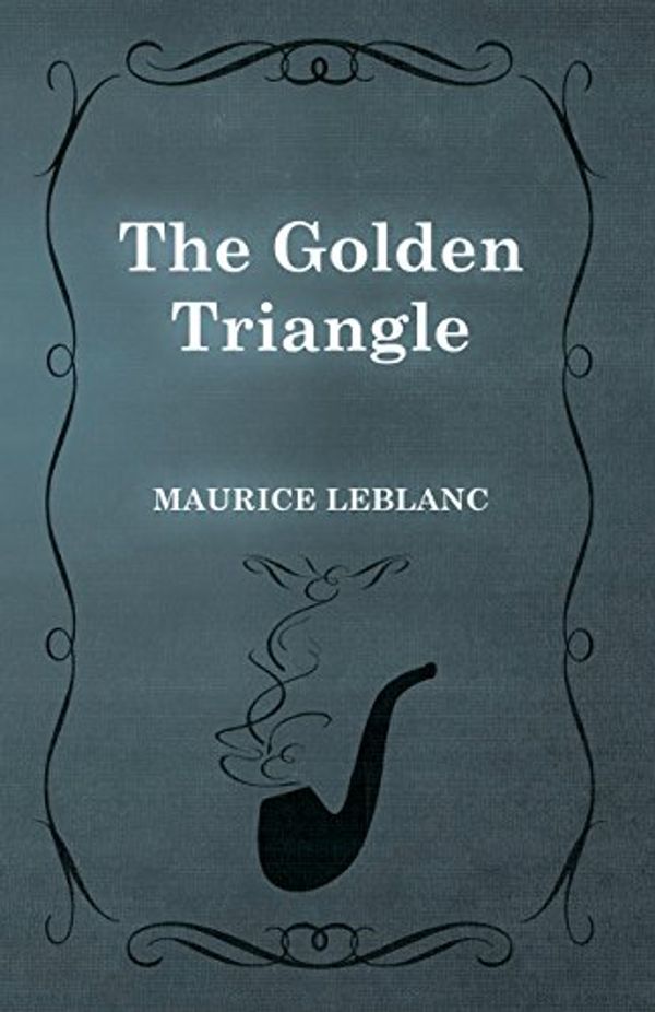 Cover Art for B01175LLA4, The Golden Triangle by Maurice Leblanc