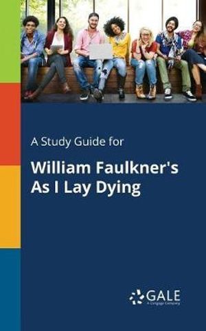 Cover Art for 9781375397858, A Study Guide for William Faulkner's as I Lay Dying by Cengage Learning Gale