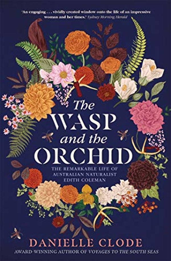 Cover Art for B078WJQVD8, The Wasp and The Orchid: The remarkable life of Australian Naturalist Edith Coleman by Danielle Clode