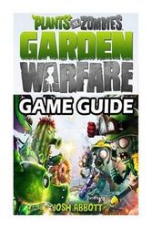 Cover Art for 9781497559912, Plants vs Zombies Garden Warfare Game Guide by Josh Abbott