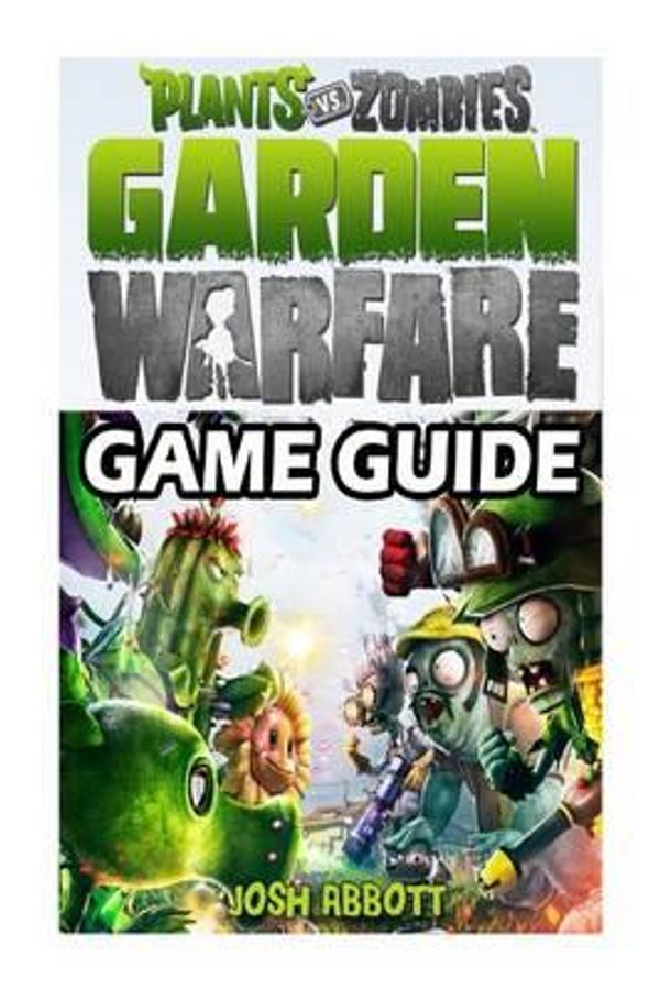 Cover Art for 9781497559912, Plants vs Zombies Garden Warfare Game Guide by Josh Abbott