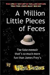 Cover Art for 9781411677319, A Million Little Pieces of Feces - The Fake Memoir That's So Much More Fun Than James Frey's by Python Bonkers