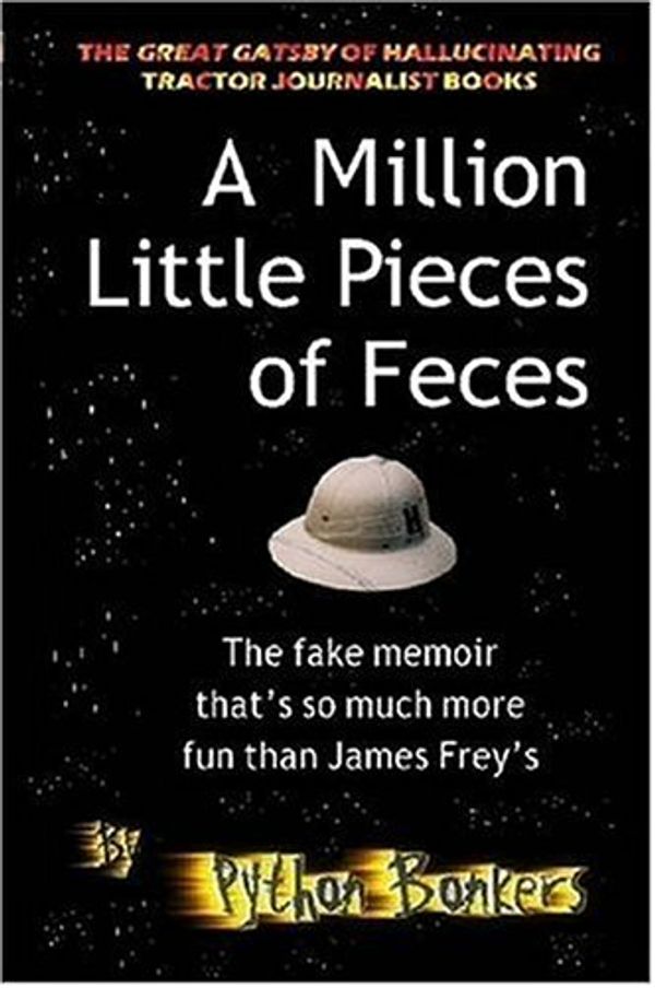 Cover Art for 9781411677319, A Million Little Pieces of Feces - The Fake Memoir That's So Much More Fun Than James Frey's by Python Bonkers