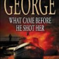 Cover Art for 9781741800128, What Came Before He Shot Her by Elizabeth George