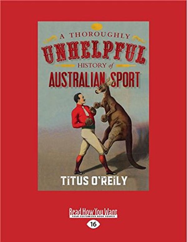Cover Art for 9781525266041, A Thoroughly Unhelpful History of Australian Sport by Titus O'Reiley