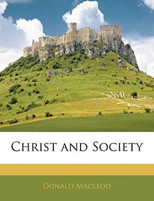 Cover Art for 9781145745155, Christ and Society by Donald Macleod