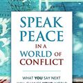 Cover Art for B0019NU386, Speak Peace in a World of Conflict: What You Say Next Will Change Your World by Marshall B. Rosenberg