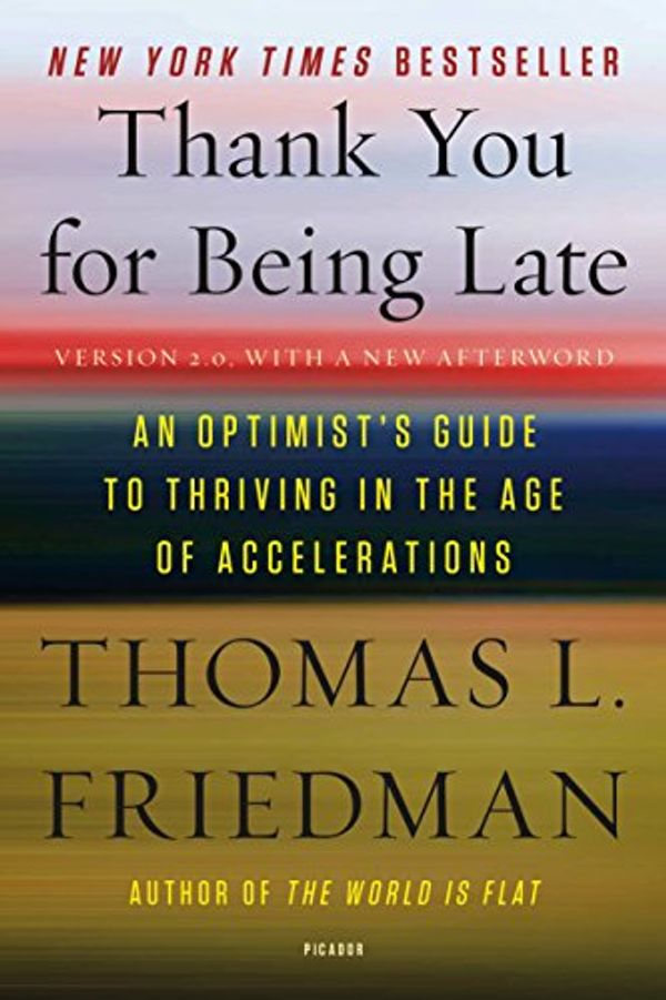 Cover Art for 9781250171290, Thank You for Being Late: An Optimist's Guide to Thriving in the Age of Accelerations by Thomas L Friedman