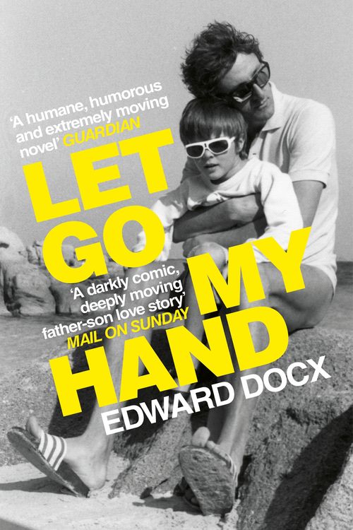 Cover Art for 9781509851027, Let Go My Hand by Edward Docx