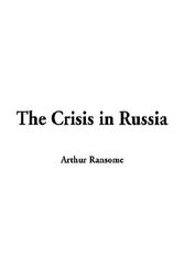 Cover Art for 9781404346499, The Crisis in Russia by Arthur Ransome