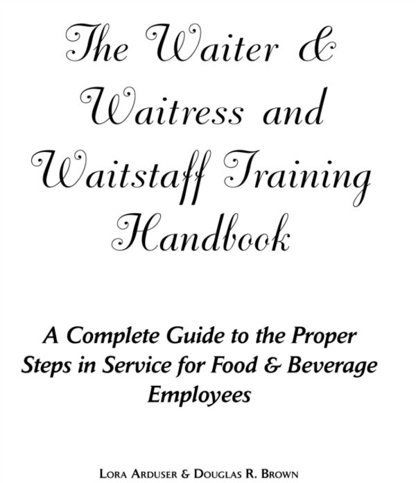 Cover Art for 9780910627474, The Waiter, Waitress and Waitstaff Training Handbook by Lora Arduser, Douglas R. Brown
