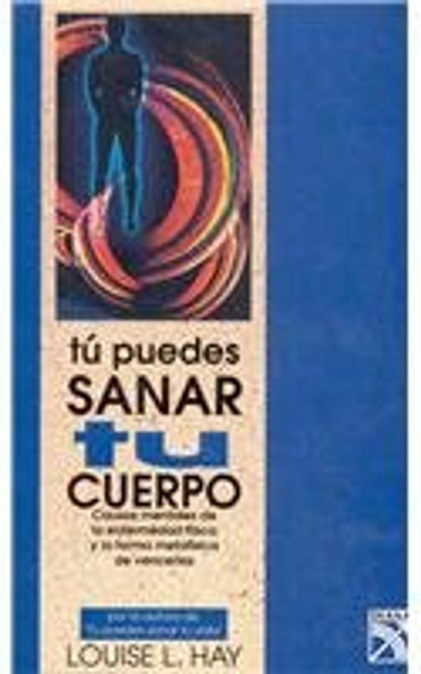 Cover Art for 9789681323059, Tu Puedes Sanar Tu Cuerpo/ Heal Your Body: Causas mentales de la enfermedad fisica y la forma metafisica de vencerlas by Louise Hay