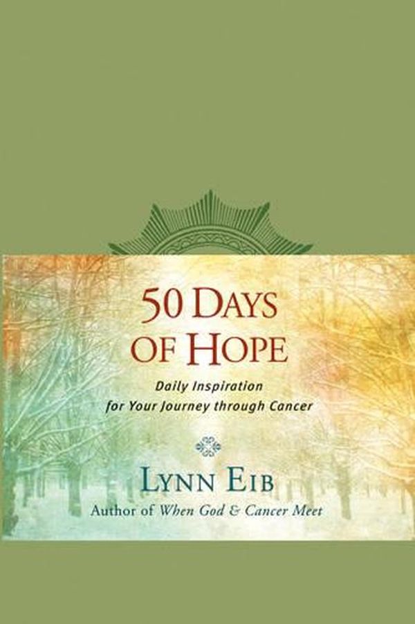 Cover Art for 9781414364490, 50 Days of Hope: Daily Inspiration for Your Journey through Cancer by Lynn Eib