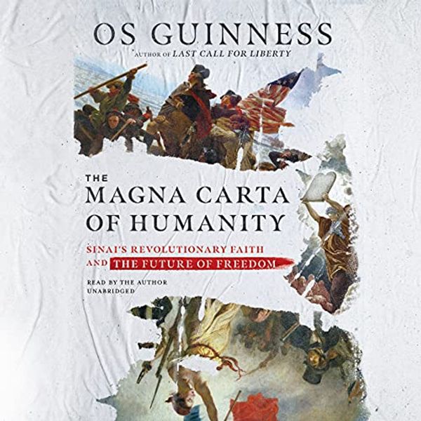 Cover Art for 9781665023993, The Magna Carta of Humanity: Sinai's Revolutionary Faith and the Future of Freedom by Os Guinness