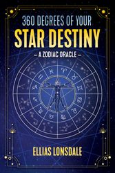 Cover Art for 9781644112823, 360 Degrees of Your Star Destiny: A Zodiac Oracle by Ellias Lonsdale