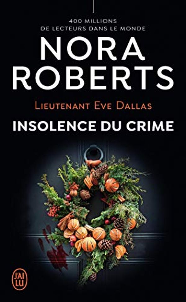 Cover Art for 9782290252758, Lieutenant Eve Dallas, Tome 37 : Insolence du crime by Roberts,Nora