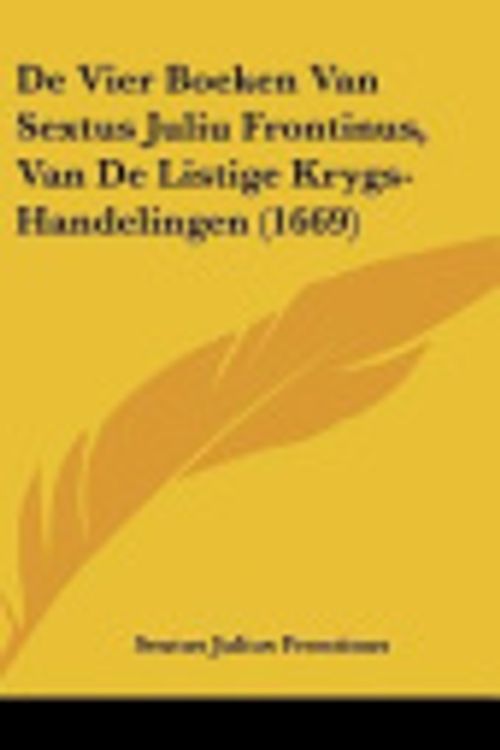 Cover Art for 9781104950590, de Vier Boeken Van Sextus Juliu Frontinus, Van de Listige Krygs-Handelingen (1669) by Sextus Julius Frontinus