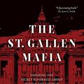 Cover Art for B09HMXYL67, The St. Gallen Mafia: Exposing the Secret Reformist Group Within the Church by Julia Meloni