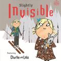 Cover Art for 9781408307908, Charlie and Lola: Slightly Invisible by Lauren Child