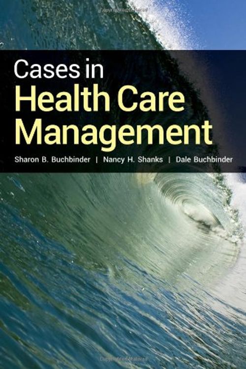Cover Art for 9781449674298, Cases In Health Care Management by Buchbinder, Sharon B., Shanks, Nancy H., Buchbinder, Dale