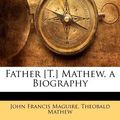 Cover Art for 9781143191169, Father [T.] Mathew, a Biography by John Francis Maguire