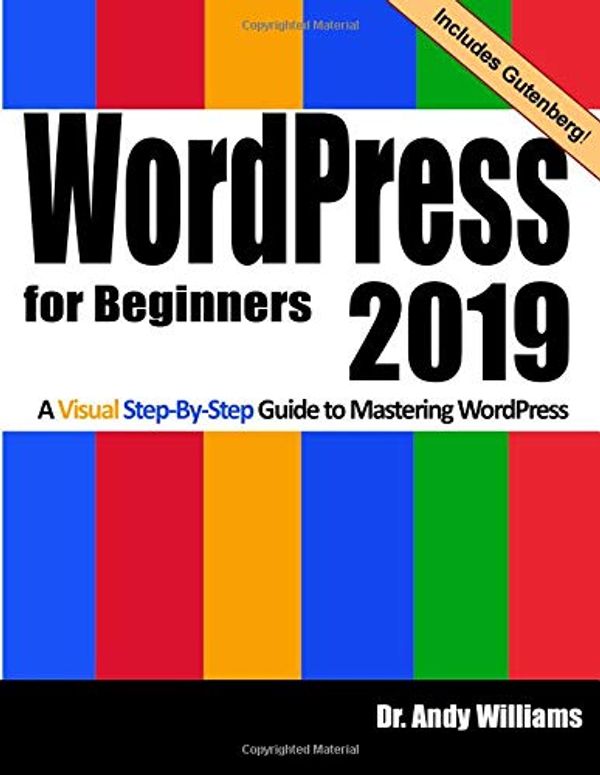 Cover Art for 9781728906874, WordPress for Beginners 2019: A Visual Step-by-Step Guide to Mastering WordPress (Webmaster Series) by Dr. Andy Williams