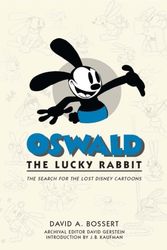 Cover Art for 9781484780374, Oswald the Lucky Rabbit: The Search for the Lost Disney Cartoons by David A Bossert