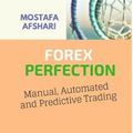 Cover Art for 9780464898894, FOREX Perfection In Manual Automated And Predictive Trading by Mostafa Afshari