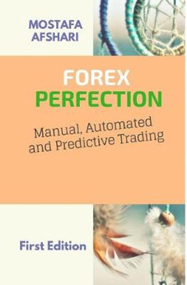 Cover Art for 9780464898894, FOREX Perfection In Manual Automated And Predictive Trading by Mostafa Afshari