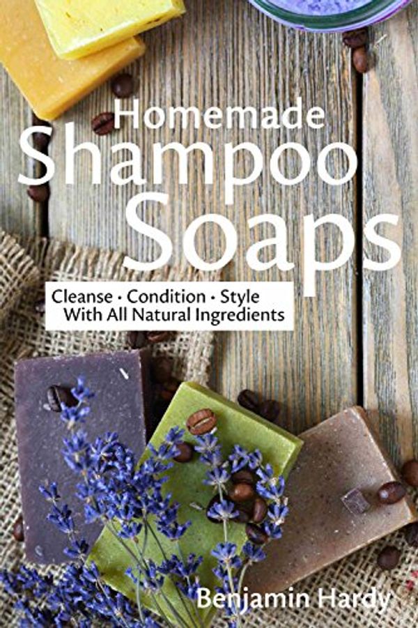 Cover Art for B07642V8NH, Homemade Shampoo Soaps: Crafting Cold Process Bars that Cleanse, Condition & Style Hair by Benjamin Hardy