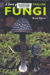 Cover Art for 9781876473518, Field Guide to Australian Fungi by Bruce Fuhrer