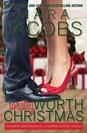 Cover Art for 9781940993843, Totally Worth Christmas: The Worth Series Book 4.5: A Copper Country Novella: Volume 4 by Mara Jacobs