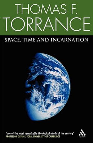 Cover Art for 9780567043115, Space, Time and Incarnation by Thomas F. Torrance