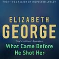 Cover Art for 9780061253799, What Came Before He Shot Her by Elizabeth George