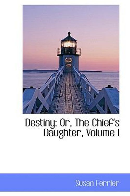Cover Art for 9781103161041, Destiny; Or, The Chief's Daughter, Volume I by Susan Ferrier