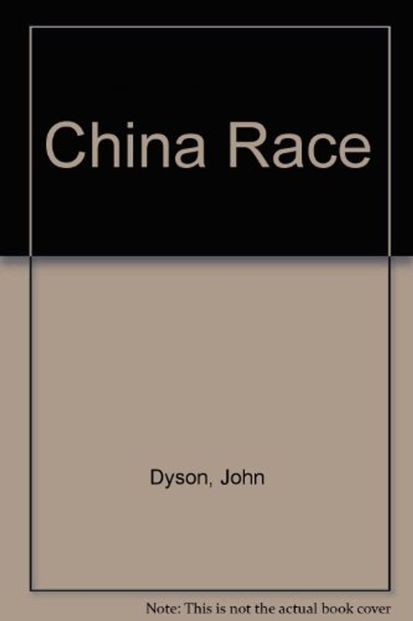 Cover Art for 9780712603041, China Race by John Dyson