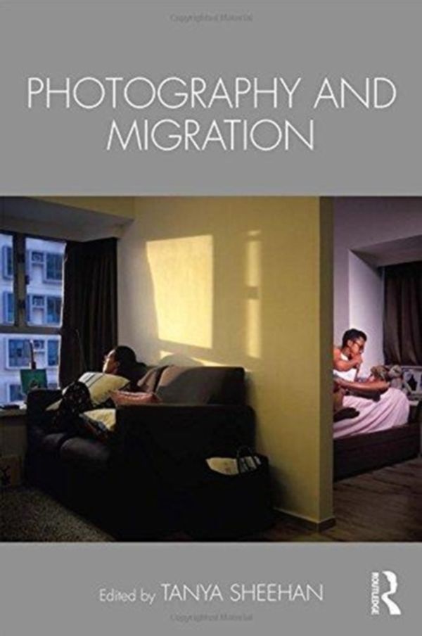 Cover Art for 9781138244405, Photography and Migration by Tanya Sheehan