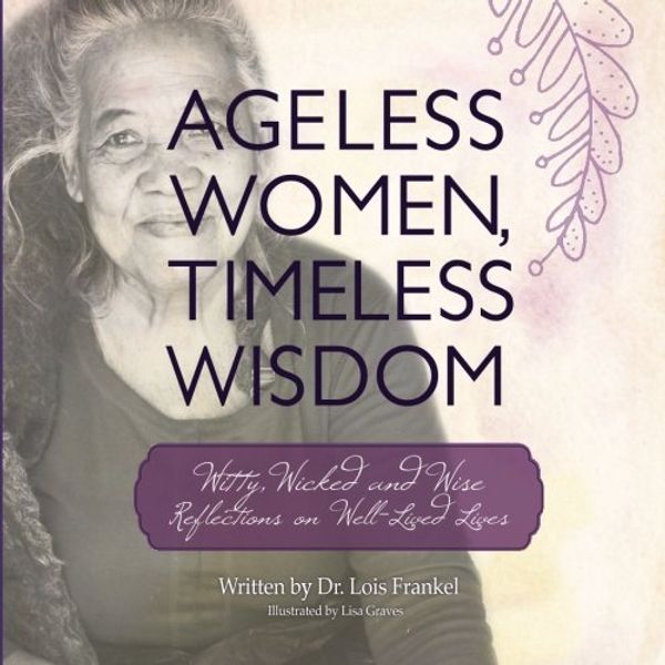 Cover Art for 9780692534076, Ageless Women, Timeless WisdomWitty, Wicked and Wise Reflections on Well-Live... by Dr Lois P Frankel