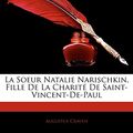 Cover Art for 9781142674151, La Soeur Natalie Narischkin, Fille de La Charit de Saint-Vincent-de-Paul by Augustus Craven