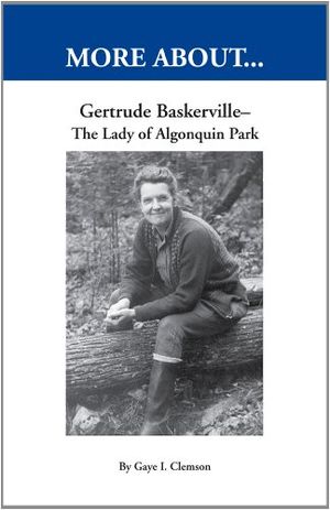 Cover Art for 9780968879702, Gertrude Baskerville: The Lady of Algonquin Park by Gaye I. Clemson