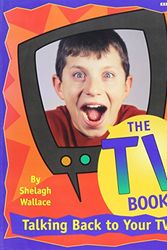 Cover Art for 9781550375343, The TV Book: The Kid's Guide to Talking Back by Shelagh Wallace