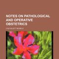 Cover Art for 9781154799613, Notes on Pathological and Operative Obstetrics by Lyle Gillett Mcneile