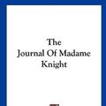 Cover Art for 9781161492552, The Journal of Madame Knight by Sarah Kemble Knight