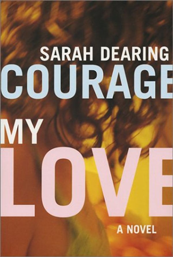 Cover Art for 9780773762107, Courage My Love by Sarah Dearing