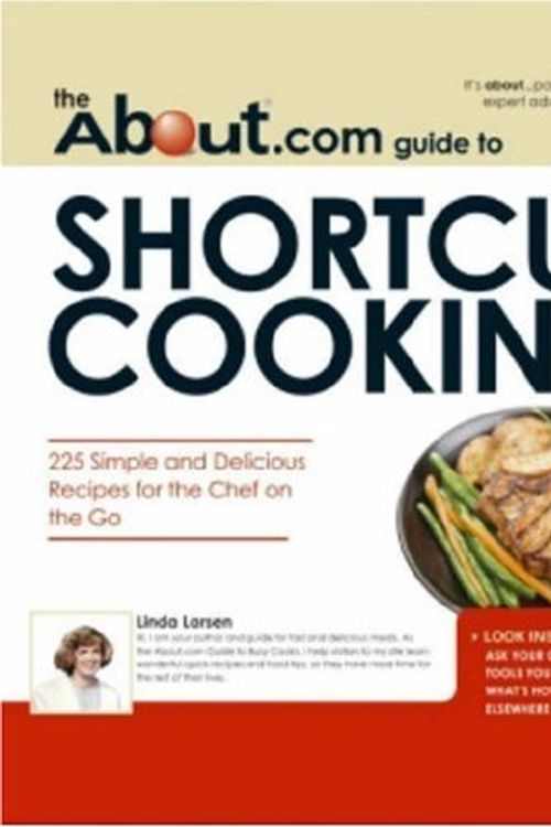 Cover Art for 9781598692730, About.com Guide to Shortcut Cooking: 225 Simple and Delicious Recipes for the Chef on the Go by Linda Larsen